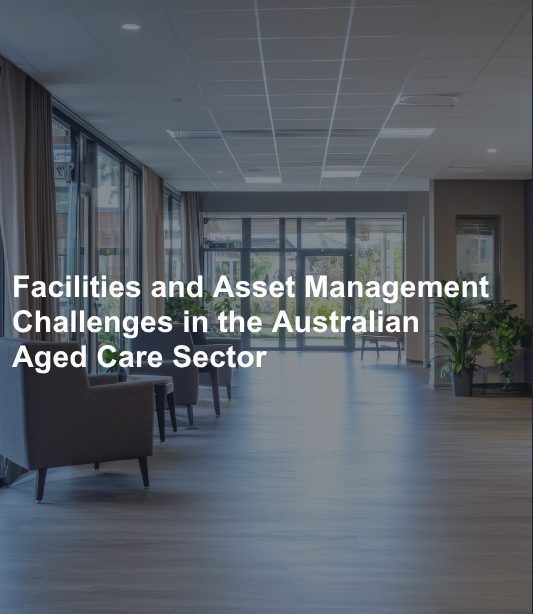 Facilities and Asset Management Challenges in the Australian Aged Care Sector